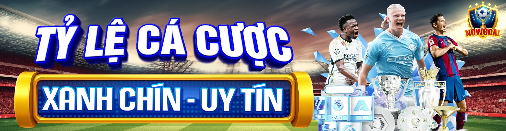 Nowgoal tỷ lệ cược xanh chính, uy tín