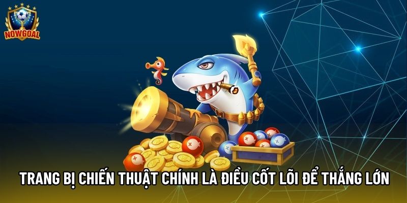Trang bị chiến thuật chính là điều cốt lõi để thắng lớn Trang bị chiến thuật chính là điều cốt lõi để thắng lớn