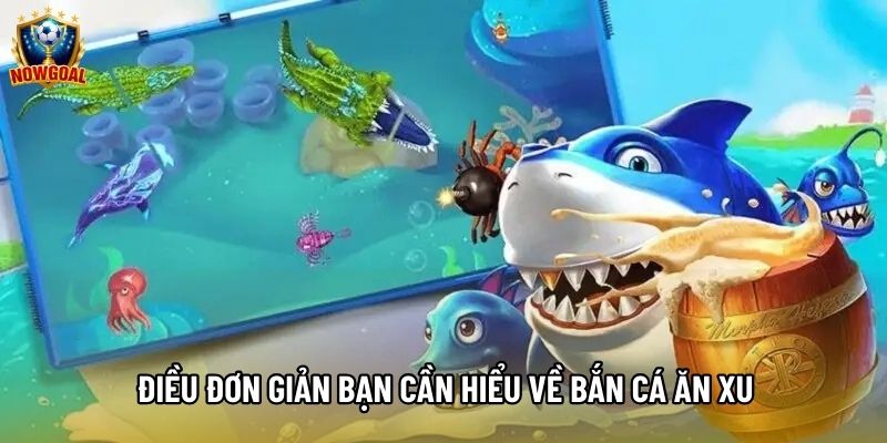 Điều đơn giản bạn cần hiểu về bắn cá ăn xu Điều đơn giản bạn cần hiểu về bắn cá ăn xu