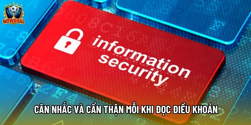 Cân nhắc và cẩn thận mỗi khi đọc điều khoản