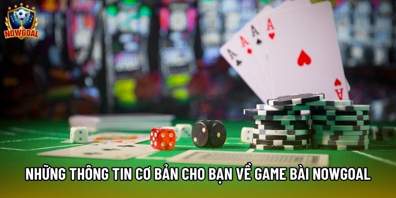 Những thông tin cơ bản cho bạn về game bài nowgoal