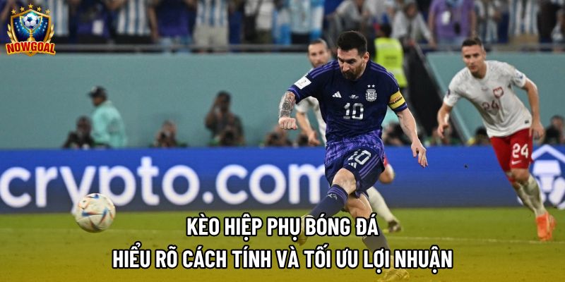 Kèo Hiệp Phụ Là Gì? Chiến Lược Phân Tích Chuẩn Xác