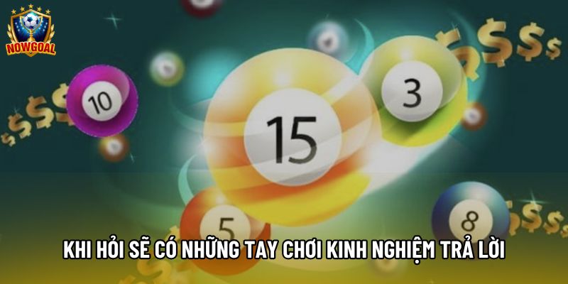 Khi hỏi sẽ có những tay chơi kinh nghiệm trả lời