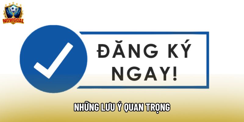 Những lưu ý quan trọng